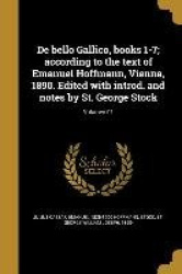 De bello Gallico, books 1-7; according to the text of Emanuel Hoffmann, Vienna, 1890. Edited with introd. and notes by St. Georg