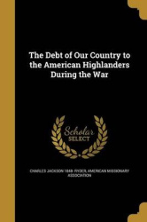 The Debt of Our Country to the American Highlanders During the War