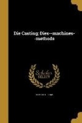 Die Casting; Dies--machines--methods