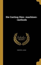 Die Casting; Dies--machines--methods