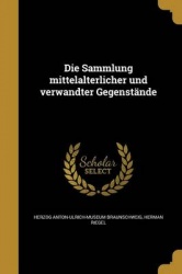 Die Sammlung Mittelalterlicher Und Verwandter Gegenstande