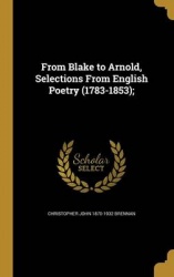 From Blake to Arnold, Selections From English Poetry (1783-1853);