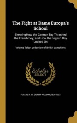 The Fight at Dame Europa's School - Shewing How the German Boy Thrashed the French Boy, and How the English Boy Looked On; Volum