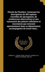Florule du Finistère. Contenant les descriptions de 360 espèces nouvelles de sporagames, de nombreuses observations et une synon