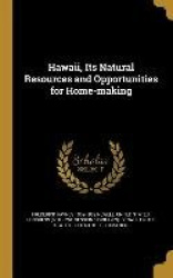 Hawaii, Its Natural Resources and Opportunities for Home-Making