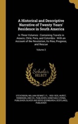 A Historical and Descriptive Narrative of Twenty Years'Residence in South America: In Three Volumes: Containing Travels in Arauc