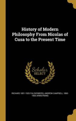 History of Modern Philosophy From Nicolas of Cusa to the Present Time
