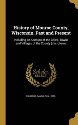 History of Monroe County, Wisconsin, Past and Present: Including an Account of the Cities, Towns and Villages of the County [mic