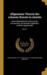 Allgemeine Theorie Der Scho Nen Kun Ste in Einzeln - Nach Alphabetischer Ordnung Der Kunstwo Rter Auf Einander Folgenden, Artike