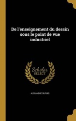 De l'enseignement du dessin sous le point de vue industriel