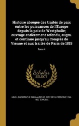 Histoire Abregee Des Traites de Paix Entre Les Puissances de L'Europe Depuis La Paix de Westphalie; Ouvrage Entierement Refondu,