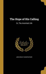The Hope of His Calling: Or, The Anointed Life