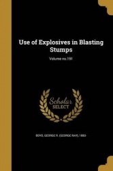 Use of Explosives in Blasting Stumps; Volume No.191