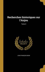 Recherches historiques sur l'Anjou; Tome 2