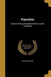 Pigmalión - Escena lírica puesta libremente en verso castellano