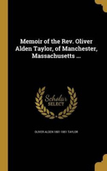 Memoir of the Rev. Oliver Alden Taylor, of Manchester, Massachusetts ...