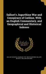 Sallust's Jugurthine War and Conspiracy of Catiline, With an English Commentary, and Geographical and Historical Indexes