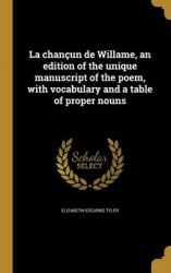 La chançun de Willame, an edition of the unique manuscript of the poem, with vocabulary and a table of proper nouns