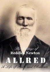The Writings of Reddick Newton A l l r e d - A Life of Faith and Obedience