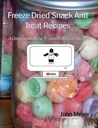 Freeze Dried Snack And Treat Recipes - A Companion Book To John In Bibs on YouTube