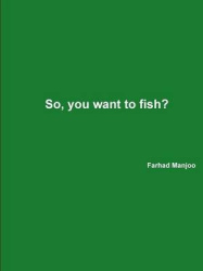 So, You Want to Fish?