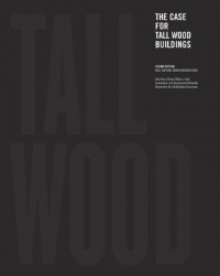 The Case for Tall Wood Buildings - SECOND EDITION: A new way of designing and constructing Tall Wood Buildings