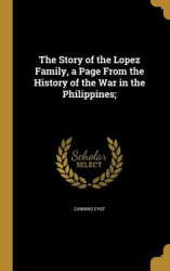 The Story of the Lopez Family, a Page From the History of the War in the Philippines;