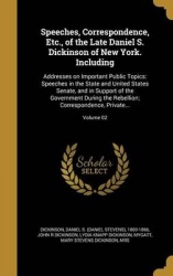 Speeches, Correspondence, Etc., of the Late Daniel S. Dickinson of New York. Including - Addresses on Important Public Topics: S