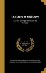 The Story of Nell Gwyn - And the Sayings of Charles the Second