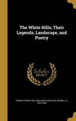 The White Hills; Their Legends, Landscape, and Poetry