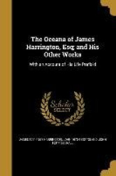 The Oceana of James Harrington, Esq; and His Other Works