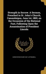 Strength in Sorrow. A Sermon, Preached in St. John's Church, Canandaigua, June 1st, 1865, on the Occassion of the National Fast,