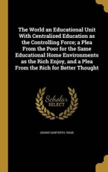 The World an Educational Unit With Centralized Education as the Controlling Force; a Plea From the Poor for the Same Educational