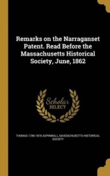Remarks on the Narraganset Patent. Read Before the Massachusetts Historical Society, June, 1862