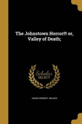 The Johnstown Horror!!! or, Valley of Death;