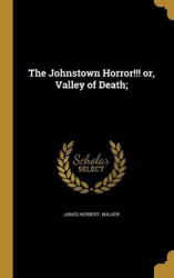 The Johnstown Horror!!! or, Valley of Death;