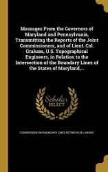 Messages from the Governors of Maryland and Pennsylvania, Transmitting the Reports of the Joint Commissioners, and of Lieut. Col