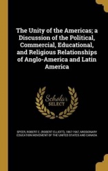 The Unity of the Americas; a Discussion of the Political, Commercial, Educational, and Religious Relationships of Anglo-America 