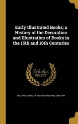 Early Illustrated Books; a History of the Decoration and Illustration of Books in the 15th and 16th Centuries