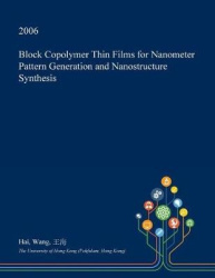 Block Copolymer Thin Films for Nanometer Pattern Generation and Nanostructure Synthesis