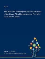 The Role of Carotenogenesis in the Response of the Green Alga Haematococcus Pluvialis to Oxidative Stress