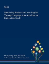 Motivating Students to Learn English Through Language Arts Activities - An Exploratory Study