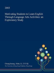 Motivating Students to Learn English Through Language Arts Activities - An Exploratory Study