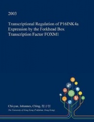 Transcriptional Regulation of P16ink4a Expression by the Forkhead Box Transcription Factor Foxm1
