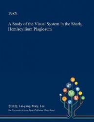 A Study of the Visual System in the Shark, Hemiscyllium Plagiosum