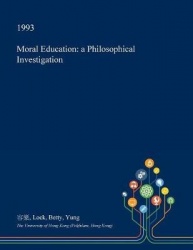 Moral Education - A Philosophical Investigation
