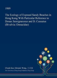 The Ecology of Exposed Sandy Beaches in Hong Kong with Particular Reference to Donax Semigranosus and D. Cuneatus (Bivalvia - Do