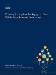 Creating Art Against the Sky-Gods - Gore Vidal's Manifesto and Didacticism
