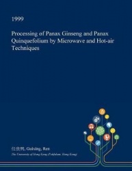 Processing of Panax Ginseng and Panax Quinquefolium by Microwave and Hot-Air Techniques