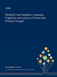 Similarity and Standards - Language, Cognition, and Action in Chinese and Western Thought